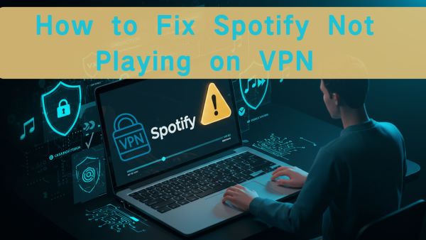 how to fix spotify not playing on vpn